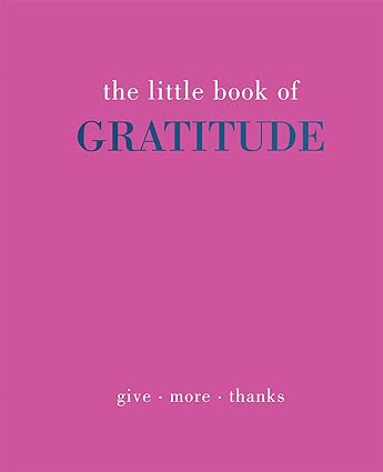 The Little Book of Gratitude: Give More Thanks
